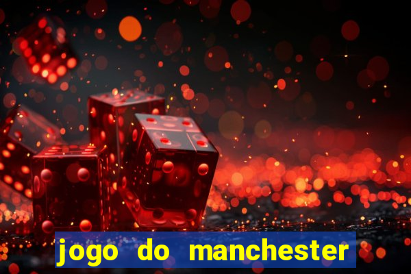 jogo do manchester united ao vivo futemax